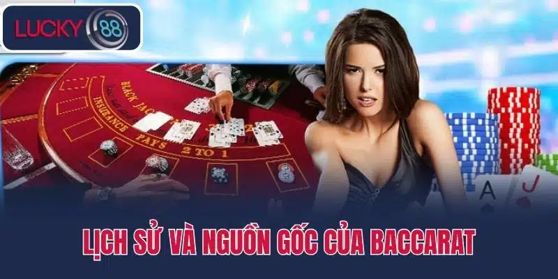 Lịch sử và nguồn gốc của Baccarat