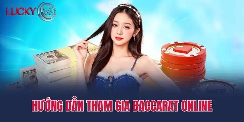 Hướng dẫn tham gia Baccarat online