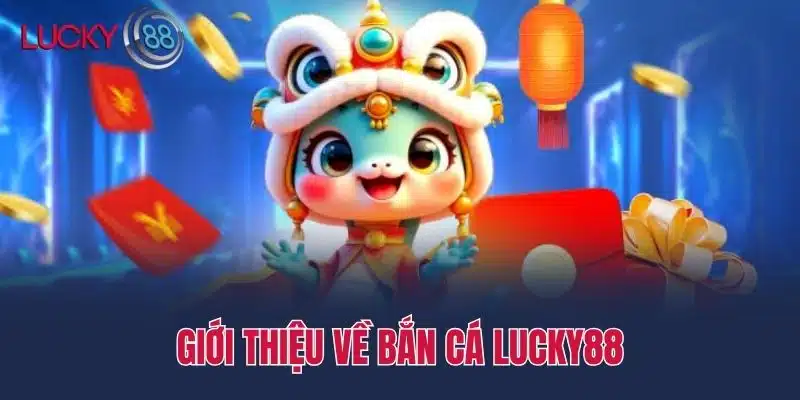 Giới thiệu về Bắn cá Lucky88