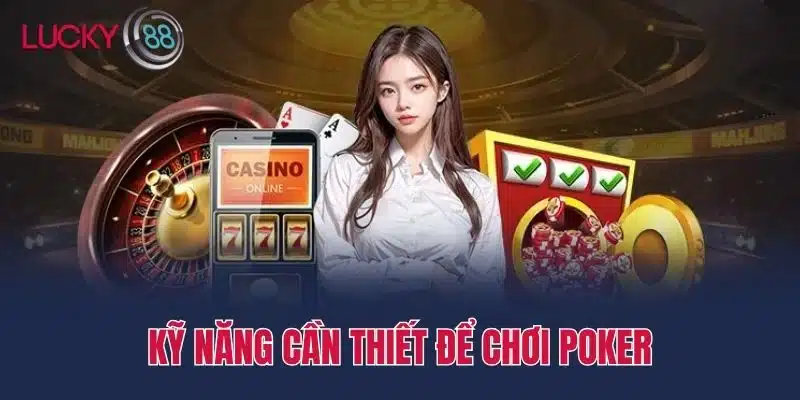 Kỹ năng cần thiết để chơi poker
