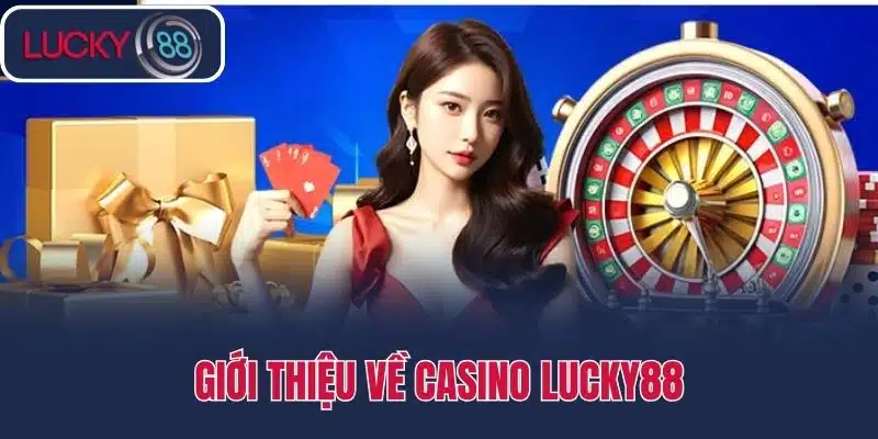 Giới thiệu về Casino Lucky88