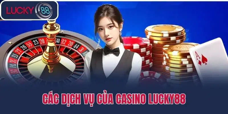Các dịch vụ của Casino Lucky88