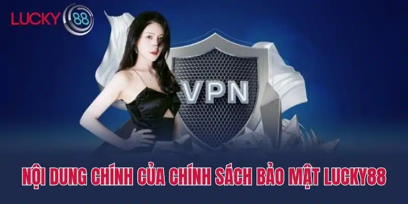 Nội dung chính chính sách bảo mật lucky88