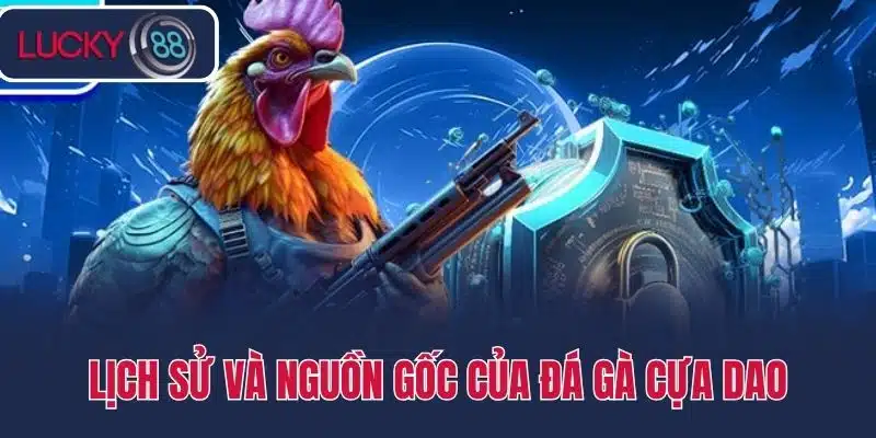 Lịch sử và nguồn gốc của đá gà cựa dao