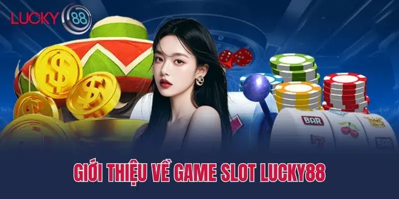 Giới thiệu về game slot Lucky88