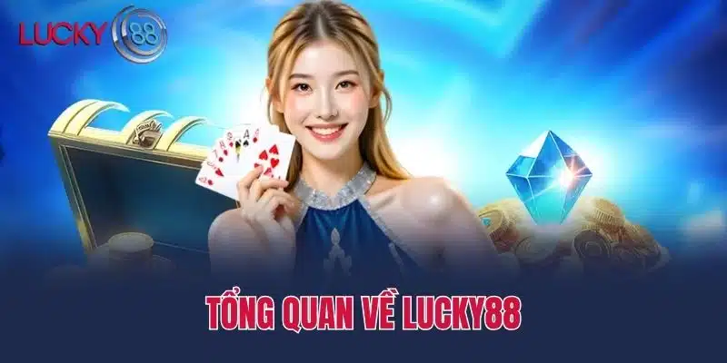 Tổng quan về Lucky88