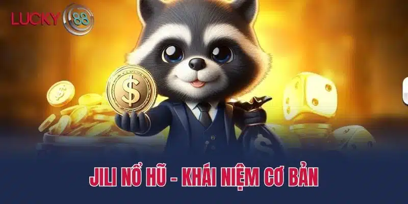 Jili nổ hũ - Khái niệm cơ bản