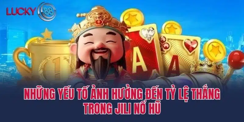 Những yếu tố ảnh hưởng đến tỷ lệ thắng trong Jili nổ hũ