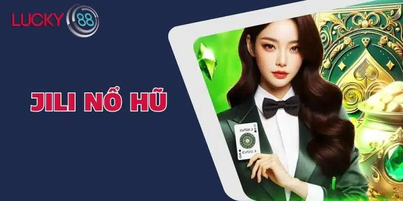 Jili Nổ Hũ - Chiến Lược Đỉnh Cao Và Kinh Nghiệm Thực Tế!