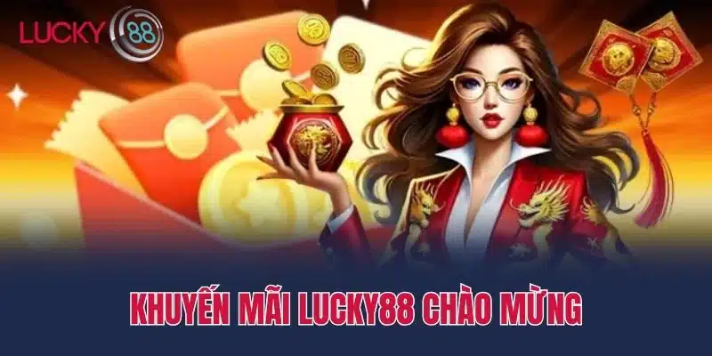Khuyến mãi Lucky88 chào mừng