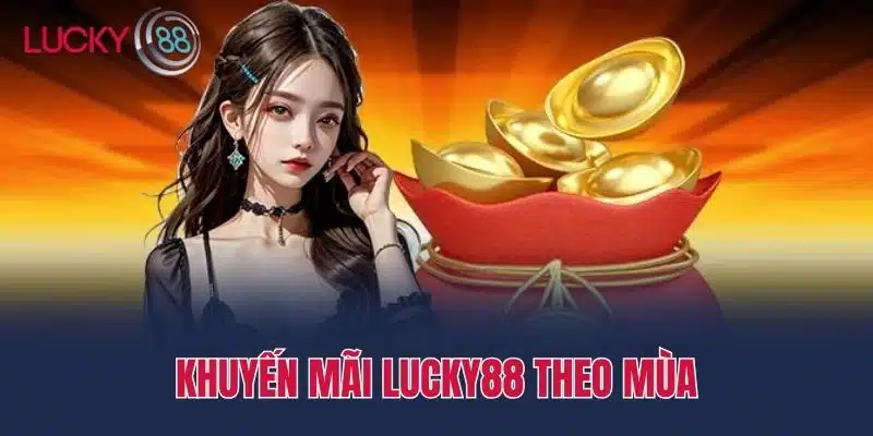 Khuyến mãi Lucky88 theo mùa