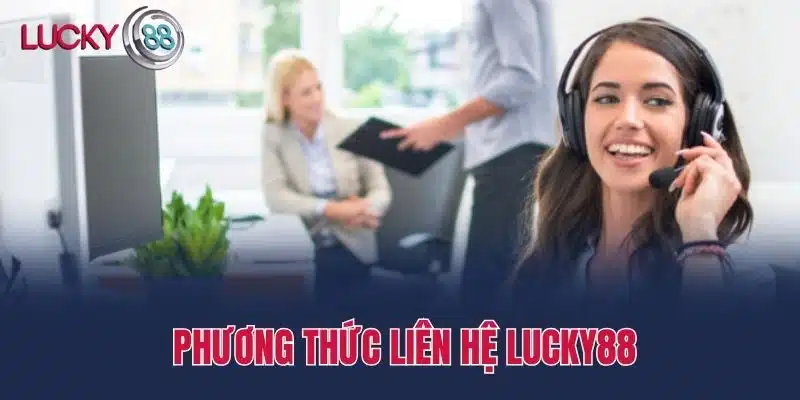 Phương thức Liên hệ Lucky88