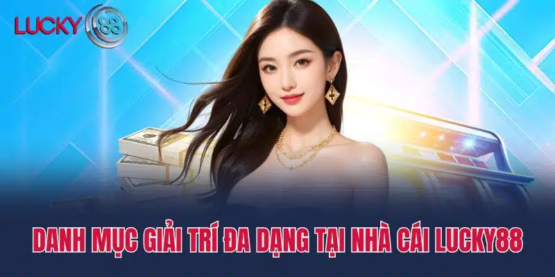 Danh Mục Giải Trí Đa Dạng Tại Nhà cái Lucky88