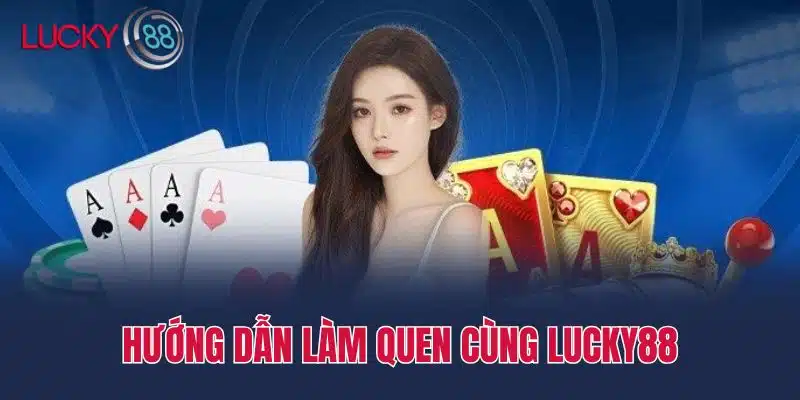 Hướng Dẫn Làm Quen Cùng Lucky88