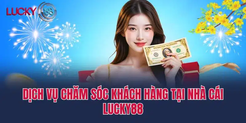 Dịch Vụ Chăm Sóc Khách Hàng Tại Nhà cái Lucky88