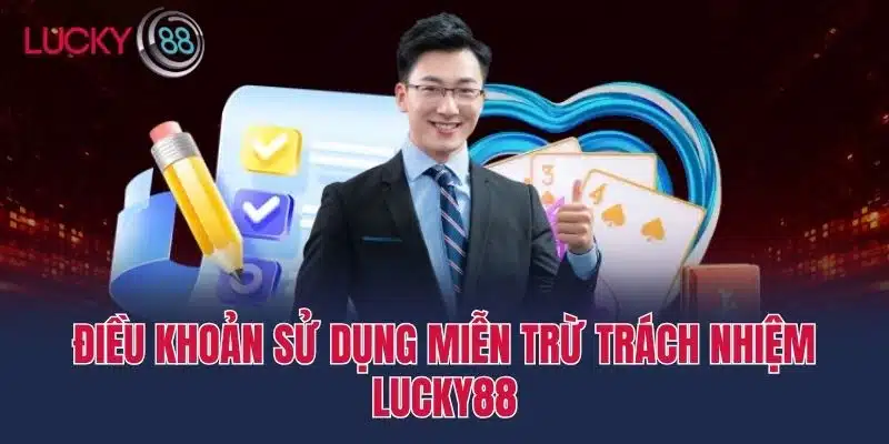 Điều khoản sử dụng Miễn Trừ Trách Nhiệm Lucky88