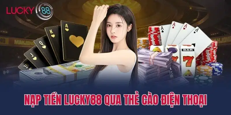 Nạp tiền Lucky88 qua thẻ cào điện thoại