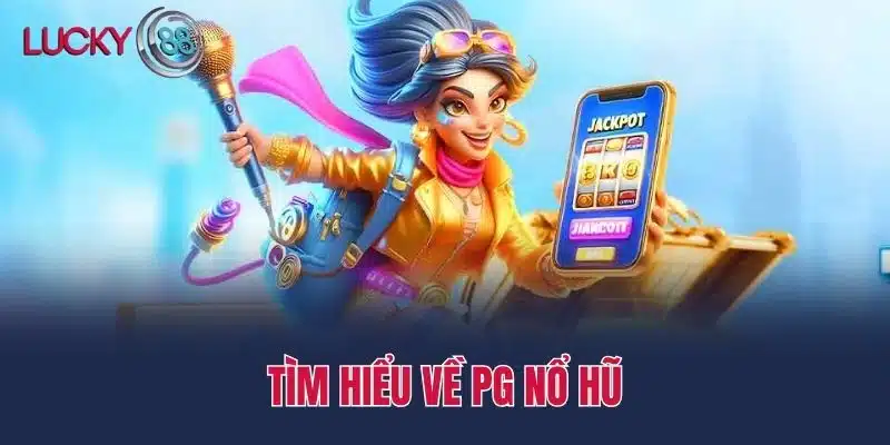 Tìm hiểu về PG nổ hũ