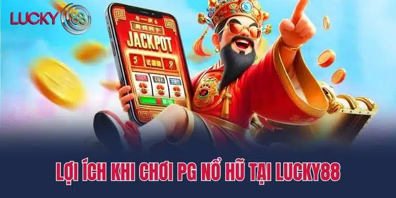 Lợi ích khi chơi PG nổ hũ tại Lucky88