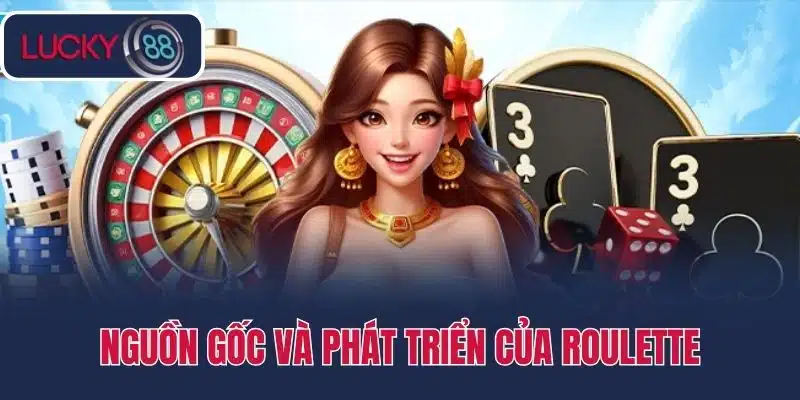 Nguồn gốc và phát triển của Roulette