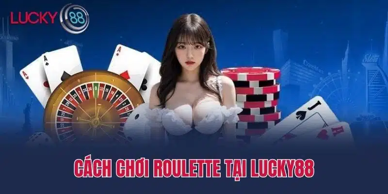 Cách chơi Roulette tại lucky88
