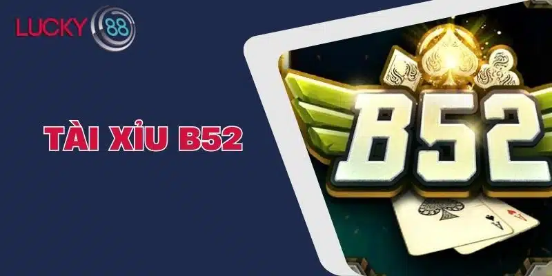 Tài Xỉu B52 - Cách Chơi, Chiến Thuật Và Lưu Ý Quan Trọng