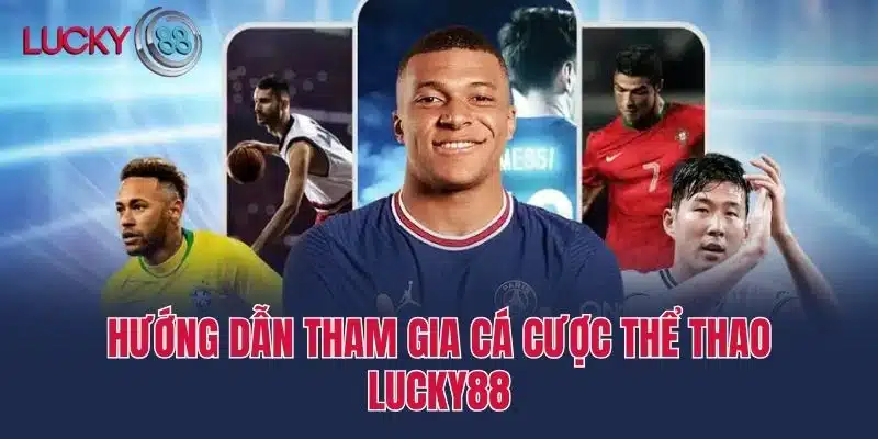 Hướng dẫn tham gia cá cược Thể thao Lucky88