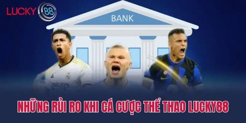 Những rủi ro khi cá cược Thể thao Lucky88