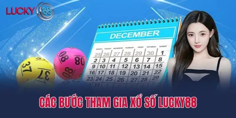 Các Bước Tham gia Xổ Số Lucky88